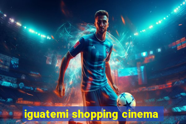 iguatemi shopping cinema